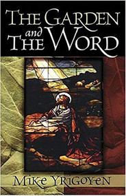 The Garden And The Word by Mike Yrigoyen, 9781591854692