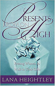 Presents From On High (Freeing Women to Walk in Their Gifts) by Lana Heightly, 9781591854623