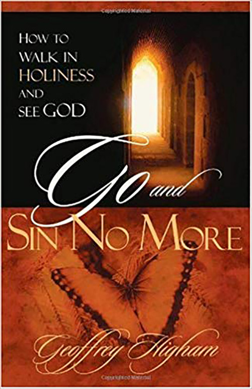 Go And Sin No More (How to Walk in Holiness and See God) by Geoffrey Higham, 9781591854098