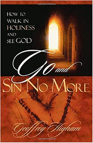 Go And Sin No More (How to Walk in Holiness and See God) by Geoffrey Higham, 9781591854098