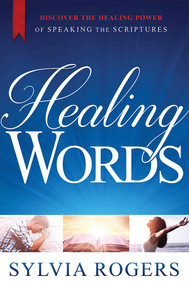 Healing Words (Discover the Healing Power of Speaking the Scriptures) by Sylvia Rogers, 9781629987309