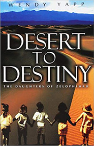 Desert To Destiny (The Daughters of Zelophehad) by Wendy Yapp, 9781591852872