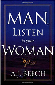 Man, Listen To Your Woman! by Alton J. Beech, 9781591852407