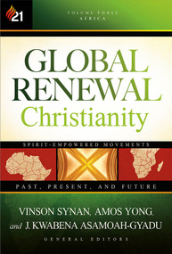 Global Renewal Christianity (Spirit-Empowered Movements: Past, Present and Future) by Vinson Synan, Amos Yong, J. Kwabena Asamoah-Gyadu, 9781629987682