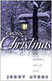 A Cross For Christmas (The Father's Gift of Love) by Jerry Ayers, 9781591852209