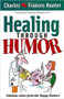 Healing Through Humor (Fabulous Jokes From the Happy Hunters) by Charles Hunter, 9781591851967