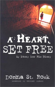 A Heart Set Free (My Story for His Glory) by Donna Masterson, 9780884199625