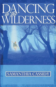 Dancing In The Wilderness by Samanthia Cassidy, 9780884199595