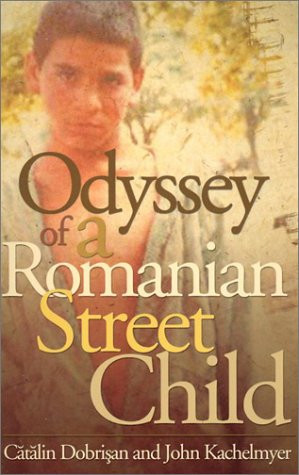 Odyssey Of A Romanian Street Child by John Kachelmeyer, 9780884199410
