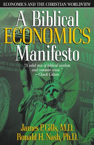A Biblical Economics Manifesto (Economics and the Christian World View) by James P. Gills, 9780884198710