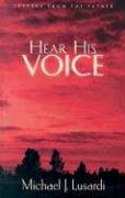 Hear His Voice (Letters From the Father) by Michael J. Lusardi, 9780884197959