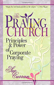 Praying Church, The (Principles and Power of Corporate Praying) by Sue Curran, 9780884197911