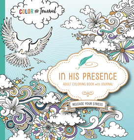 In His Presence Adult Coloring Book With Journal (Color and Journal as You Spend Time With God) by Charisma House, 9781629989631