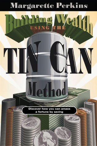 Building Wealth Using The Tin Can Method (Discover How You Can Amass a Fortune by Saving) by Margarette Perkins, 9780884195610