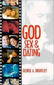 God, Sex & Dating (God's way brings peace and joy, blessing and order) by George Brantley, 9781930027275