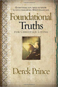 Foundational Truths For Christian Living (Everything you need to know to live a balanced, spirit-filled life) by Derek Prince, 9781591859826