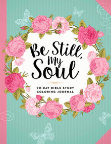 Be Still, My Soul (90-Day Bible Study Coloring Journal) by Charisma House, 9781629990774