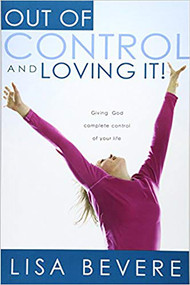 Out Of Control And Loving It (Giving God Complete Control of Your Life) by Lisa Bevere, 9781591858836