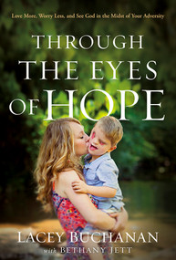 Through the Eyes of Hope (Love More, Worry Less, and See God in the Midst of Your Adversity) by Lacey Buchanan, 9781629991078