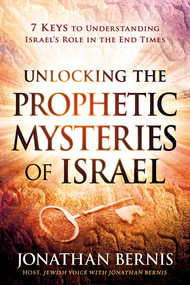 Unlocking the Prophetic Mysteries of Israel (7 Keys to Understanding Israel's Role in the End-Times) by Jonathan Bernis, 9781629991405