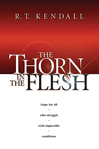 The Thorn In the Flesh (Hope for All Who Struggle With Impossible Conditions) by R.T. Kendall, 9781591856122