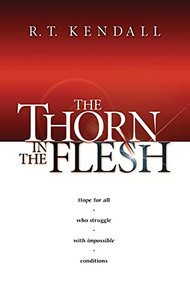 The Thorn In the Flesh (Hope for All Who Struggle With Impossible Conditions) by R.T. Kendall, 9781591856122