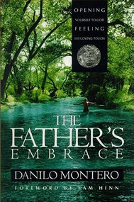 The Father's Embrace (OPENING yourself to God, FEELING His loving touch) by Danilo Montero, 9781591855491
