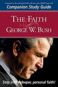 Faith Of George W Bush Study Guide (Companion Study Guide) by Stephen Mansfield, 9781591854562