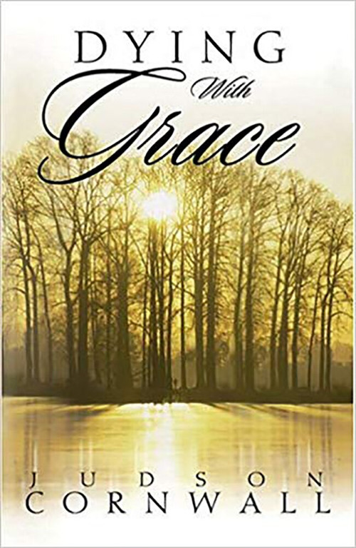 Dying With Grace (Embark for Heaven Without Fear!) by Judson Cornwall, 9781591854531