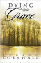 Dying With Grace (Embark for Heaven Without Fear!) by Judson Cornwall, 9781591854531