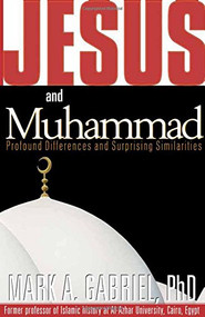 Jesus and Muhammad (Profound Differences and Surprising Similarities) by Mark A Gabriel, 9781591852919