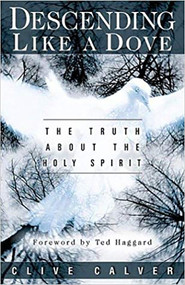 Descending Like A Dove (The truth about the Holy Spirit) by Clive Calver, 9781591852902