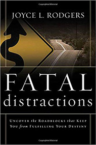 Fatal Distractions (Uncover the roadblocks that keep you from fulfilling your destiny) by Joyce L Rodgers, 9781591852254