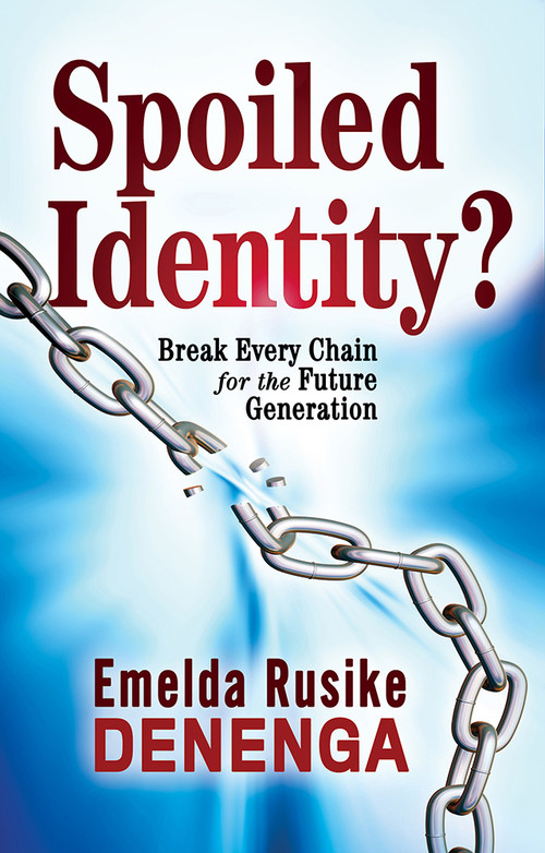 Spoiled Identity? (Break Every Chain for the Future Generation) by Emelda Rusike Denenga, 9781629992051