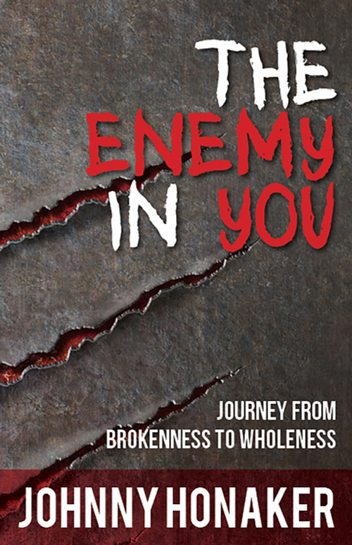The Enemy In You (Journey From Brokenness to Wholeness) by Johnny Honaker, 9781629992150