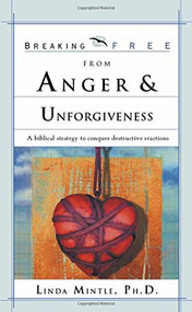Breaking Free From Anger & Unforgiveness (A biblical strategy to conquer destructive reactions) by Linda Mintle, Ph.D., 9780884198956