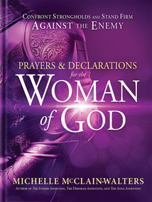 Prayers and Declarations for the Woman of God (Confront Strongholds and Stand Firm Against the Enemy) by Michelle McClain-Walters, 9781629994802