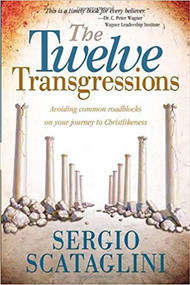 Twelve Transgressions (Avoiding common roadblocks on your journey to Christlikeness) by Sergio Scataglini, 9780884198734