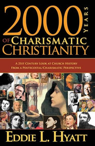 2000 Years Of Charismatic Christianity (A 21st century look at church history from a pentecostal/charismatic prospective) by Eddie L Hyatt, 9780884198727