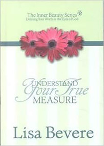Understanding Your True Measure (The Inner Beauty Series, 1) by Lisa Bevere, 9780884198390