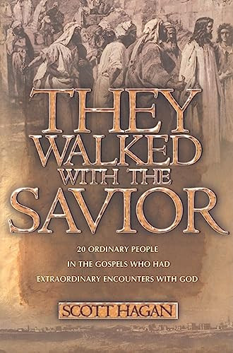 They Walked With The Savior (20 Ordinary people in the Gospels who had extraordinary encounters with God) by Scott Hagan, 9780884198338