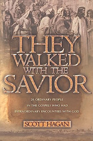 They Walked With The Savior (20 Ordinary people in the Gospels who had extraordinary encounters with God) by Scott Hagan, 9780884198338