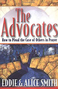 The Advocates (How to Plead the Case of Others in Prayer) by Eddie Smith, 9780884197560