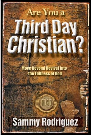 Are You a Third Day Christian (Move Beyond Revival into the Fullness of God) by Sammy Rodriguez, 9780884197300