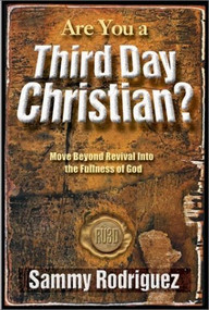 Are You a Third Day Christian (Move Beyond Revival into the Fullness of God) by Sammy Rodriguez, 9780884197300