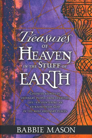 Treasures Of Heaven (Colorful stories of ordinary people from everyday life-encountering an extraordinary God in the most ordinary places.) by Babbie Mason, 9780884197256