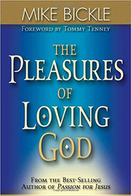The Pleasure of Loving God (A Call to Accept God's All-Encompassing Love for You) by Mike Bickle, 9780884196624