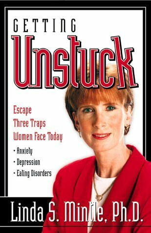 Getting Unstuck (Escapte three traps women face today: Anxiety, Depression and Eating discorders) by Linda Mintle, Ph.D., 9780884196525