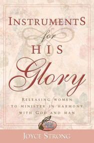Instruments For His Glory (Releasing women to minister in harmony with God and man) by Joyce Strong, 9780884196464