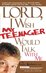 Lord I Wish My Teenager Would Talk With Me (How can you know where your teens really are in their relationship with you and God?) by Larry Keefauver, 9780884196396